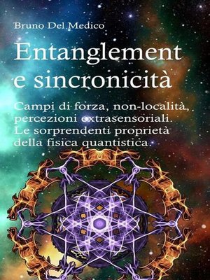 cover image of Entanglement e sincronicità. Campi di forza. Non-località. Percezioni extrasensoriali. Le sorprendenti proprietà della fisica quantistica.